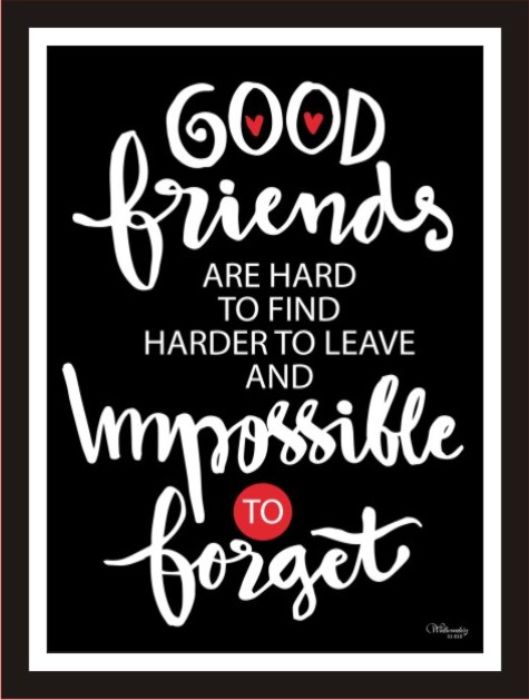 Good Friends Are Hard To Find Harder To Leave And Impossible ...
