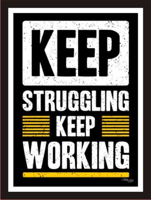 Keep Struggling And Keep Working
