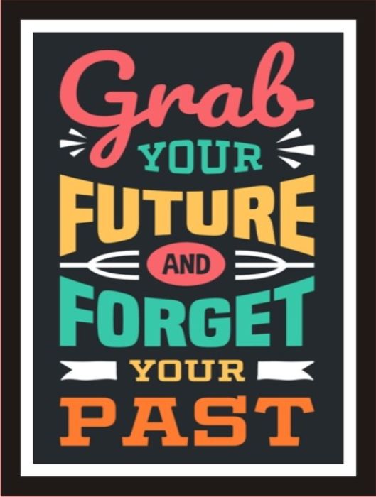 Grab Your Future, Forget About Your Past