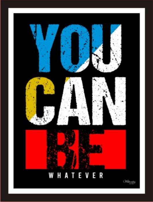 You Can Be Whatever