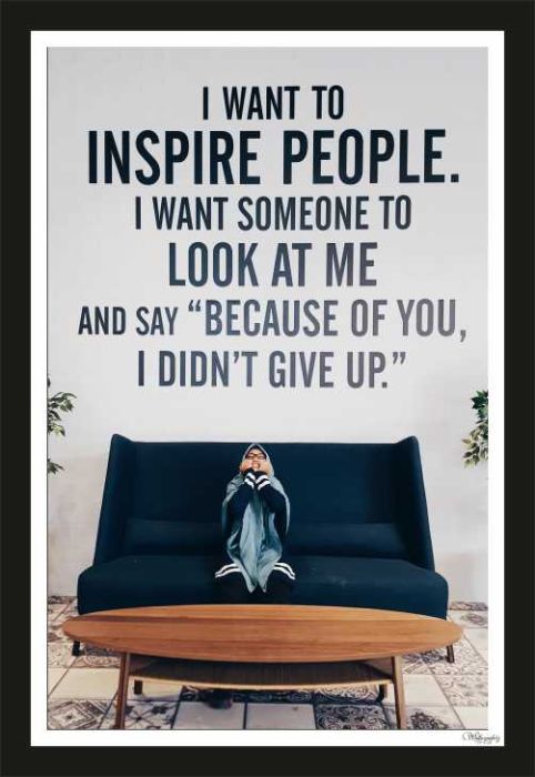 I Want To Inspire People. I Want Some To Look At Me ���
