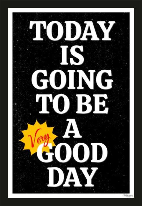 Today is going to be good day