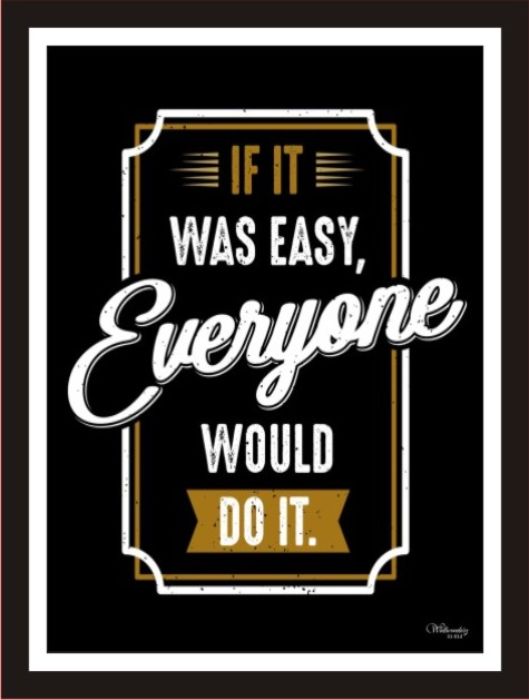 If It Was Easy, Everyone Would Do It