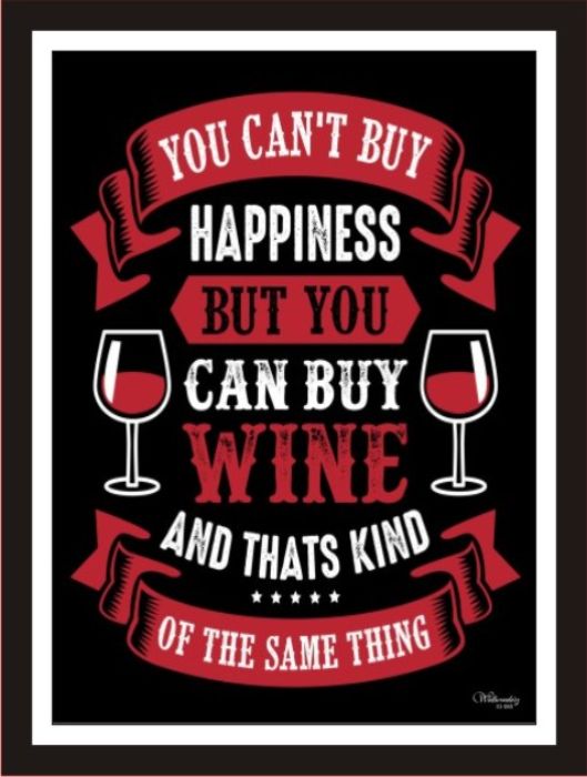 You Can'T Buy Happiness But You Can Buy Wine And That'S Kind...