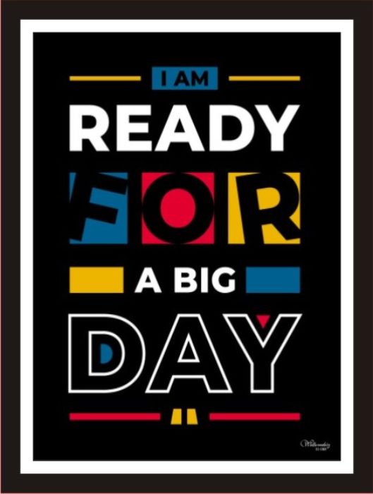 I Am Ready For A Big Day