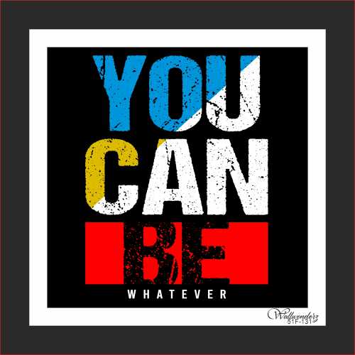 You can be whatever