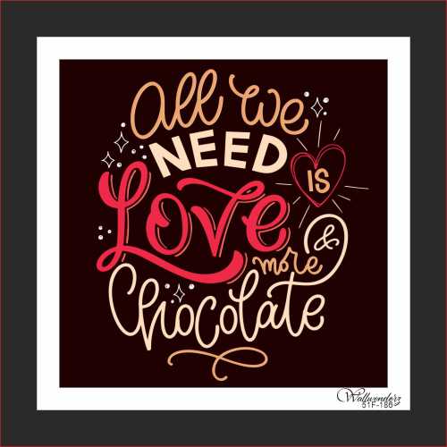 All we need  is love and more chocolage