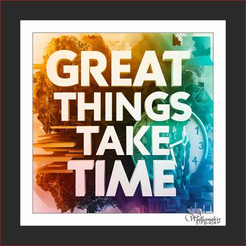 Great things take time