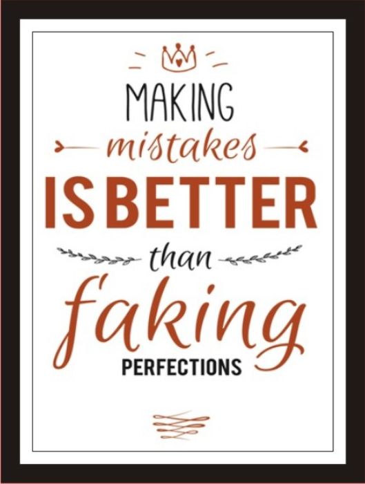 Making Mistakes If Better Than Faking Perfections