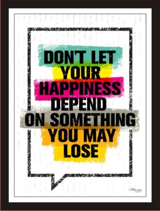 Don't Let Your Happiness Depend On Something ...