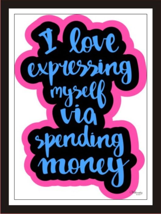I Love Express Myself Via Spending Money