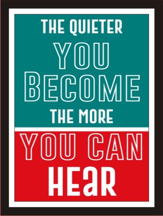 The Quitter You Become The More You Can Hear