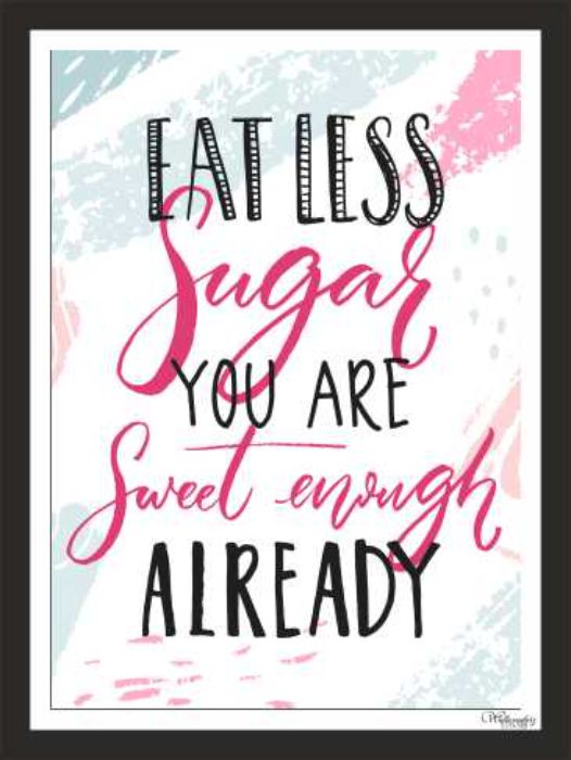Eat Less Sugar, You Sweet Enough Already