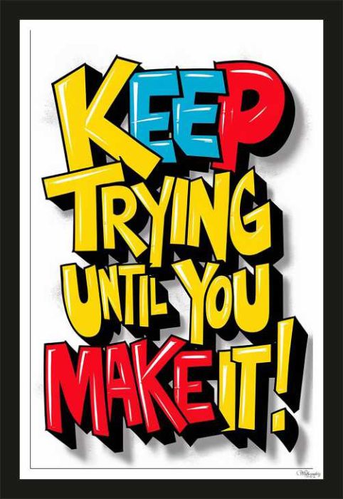 Keep trying until you make it