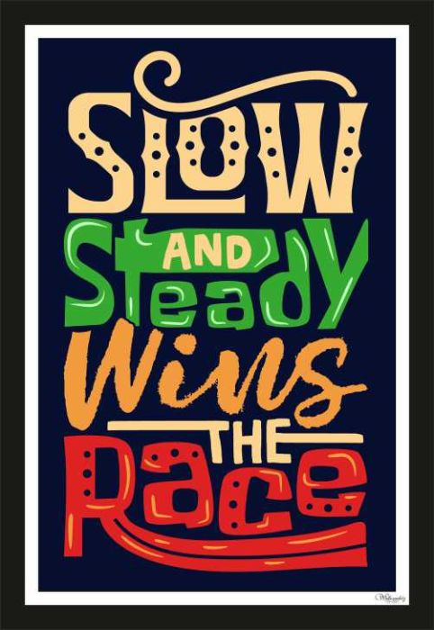 Slow And Steady Wins The Race