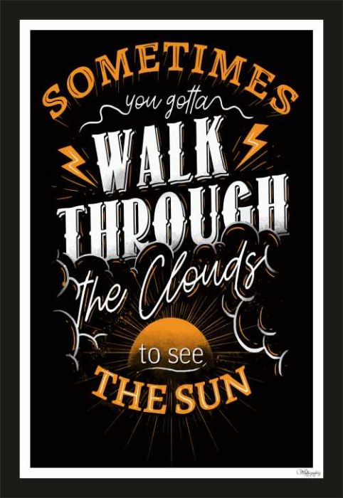 Sometimes You Goanna Walk Through The Clouds To See The Sun