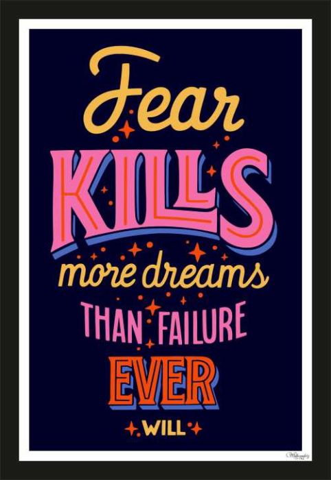 Fear Kills more dreams than failure ever will