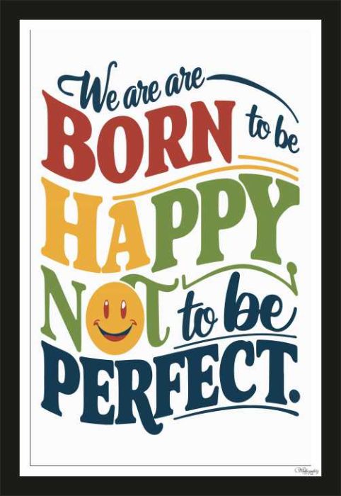 We are born to be happy, not to be perfect